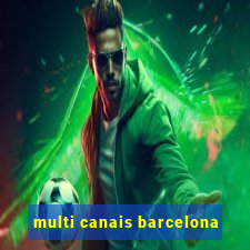 multi canais barcelona